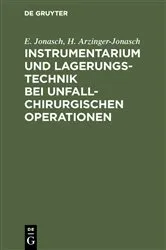 Book cover of Instrumentarium und Lagerungstechnik bei unfallchirurgischen Operationen by E. Jonasch