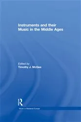 Book cover of Instruments and their Music in the Middle Ages by Timothy J. McGee