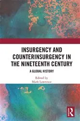 Book cover of Insurgency and Counterinsurgency in the Nineteenth Century by Mark Lawrence