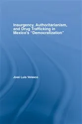Book cover of Insurgency, Authoritarianism, and Drug Trafficking in Mexico's Democratization by Jose L. Velasco