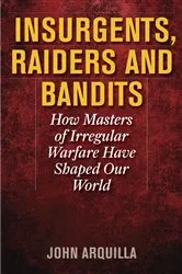 Book cover of Insurgents, Raiders, and Bandits by John Arquilla