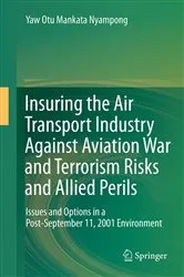 Book cover of Insuring the Air Transport Industry Against Aviation War and Terrorism Risks and Allied Perils by Yaw Otu Mankata Nyampong