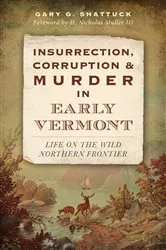 Book cover of Insurrection, Corruption & Murder in Early Vermont by Gary G. Shattuck