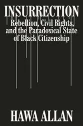 Book cover of Insurrection: Rebellion, Civil Rights, and the Paradoxical State of Black Citizenship by Hawa Allan