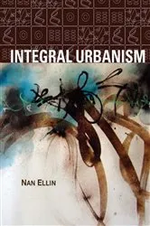 Book cover of Integral Urbanism by Nan Ellin