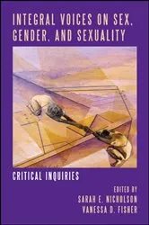 Book cover of Integral Voices on Sex, Gender, and Sexuality by Sarah E. Nicholson