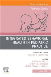 Book cover of Integrated Behavioral Health in Pediatric Practice, An Issue of Pediatric Clinics of North America, E-Book by Unknown