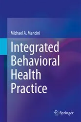 Book cover of Integrated Behavioral Health Practice by Michael A. Mancini