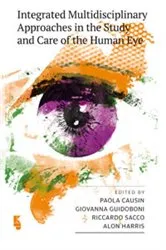Book cover of Integrated Multidisciplinary Approaches in the Study and Care of the Human Eye by P. Causin