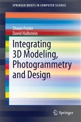 Book cover of Integrating 3D Modeling, Photogrammetry and Design by Shaun Foster