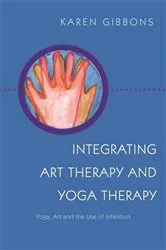 Book cover of Integrating Art Therapy and Yoga Therapy by Karen Gibbons