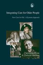 Book cover of Integrating Care for Older People by Christopher Foote