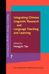 Book cover of Integrating Chinese Linguistic Research and Language Teaching and Learning by Hongyin Tao