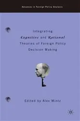 Book cover of Integrating Cognitive and Rational Theories of Foreign Policy Decision Making by A. Mintz
