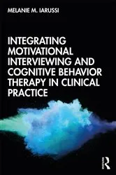 Book cover of Integrating Motivational Interviewing and Cognitive Behavior Therapy in Clinical Practice by Melanie M. Iarussi