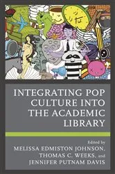 Book cover of Integrating Pop Culture into the Academic Library by Melissa Edmiston Johnson