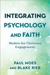 Book cover of Integrating Psychology and Faith by Paul Moes