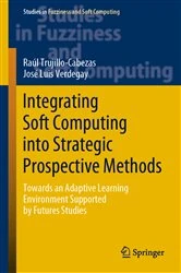 Book cover of Integrating Soft Computing into Strategic Prospective Methods by Raúl Trujillo-Cabezas