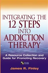 Book cover of Integrating the 12 Steps into Addiction Therapy by James R. Finley