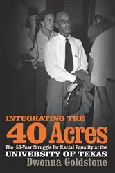 Book cover of Integrating the 40 Acres by Dwonna Goldstone