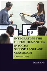 Book cover of Integrating the Digital Humanities into the Second Language Classroom by Melinda A. Cro