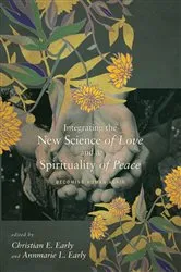 Book cover of Integrating the New Science of Love and a Spirituality of Peace by Christian E. Early