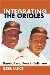 Book cover of Integrating the Orioles by Bob Luke