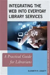 Book cover of Integrating the Web into Everyday Library Services by Elizabeth R. Leggett