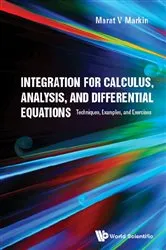 Book cover of Integration For Calculus, Analysis, And Differential Equations: Techniques, Examples, And Exercises by Marat V Markin