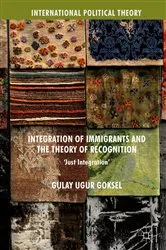 Book cover of Integration of Immigrants and the Theory of Recognition by Gulay Ugur Goksel