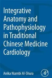 Book cover of Integrative Anatomy and Pathophysiology in TCM Cardiology by Anika Niambi Al-Shura