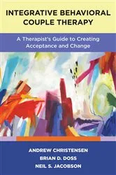Book cover of Integrative Behavioral Couple Therapy: A Therapist's Guide to Creating Acceptance and Change, Second Edition by Andrew Christensen