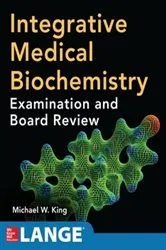 Book cover of Integrative Medical Biochemistry: Examination and Board Review by Michael W. King