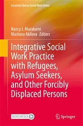 Book cover of Integrative Social Work Practice with Refugees, Asylum Seekers, and Other Forcibly Displaced Persons by Nancy J. Murakami