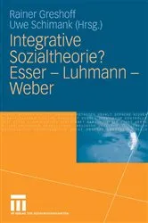 Book cover of Integrative Sozialtheorie? Esser - Luhmann - Weber by Rainer Greshoff