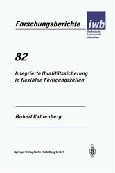 Book cover of Integrierte Qualitätssicherung in flexiblen Fertigungszellen by Robert Kahlenberg
