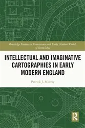 Book cover of Intellectual and Imaginative Cartographies in Early Modern England by Patrick Murray