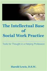 Book cover of Intellectual Base of Social Work Practice by Harold Lewis
