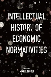 Book cover of Intellectual History of Economic Normativities by Mikkel Thorup