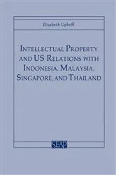 Book cover of Intellectual Property and US Relations with Indonesia, Malaysia, Singapore, and Thailand by Elisabeth Uphoff