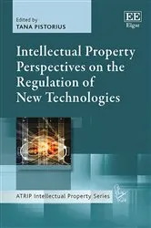 Book cover of Intellectual Property Perspectives on the Regulation of New Technologies by Tana Pistorius