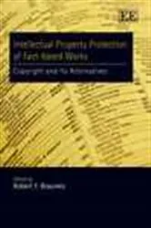 Book cover of Intellectual Property Protection of Fact-based Works by Robert F. Brauneis