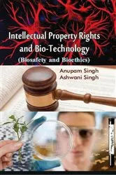 Book cover of Intellectual Property Rights And Bio-Technology (Biosafety And Bioethics) by ANUPAM SINGH