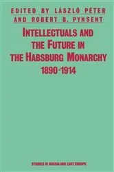Book cover of Intellectuals And The Future In The Habsburg Monarchy 1890-1914 by LÃ¡szlÃ³ PÃ©ter