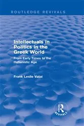Book cover of Intellectuals in Politics in the Greek World (Routledge Revivals) by Frank Vatai