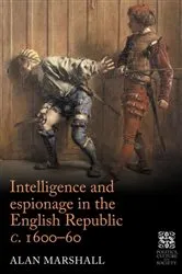 Book cover of Intelligence and espionage in the English Republic c. 1600–60 by Alan Marshall