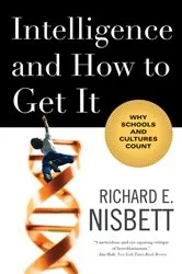 Book cover of Intelligence and How to Get It: Why Schools and Cultures Count by Richard E. Nisbett