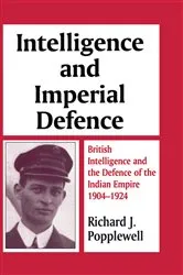 Book cover of Intelligence and Imperial Defence by Richard James Popplewell