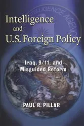 Book cover of Intelligence and U.S. Foreign Policy by Paul Pillar