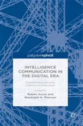 Book cover of Intelligence Communication in the Digital Era: Transforming Security, Defence and Business by R. Arcos